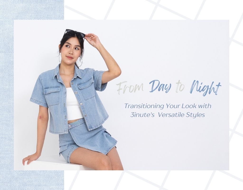   From Day To Night: Transitioning Your Look With 3inute's Versatile Styles